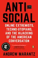 Antiszociális: Online szélsőségesek, techno-utópisták és az amerikai beszélgetés eltérítése - Antisocial: Online Extremists, Techno-Utopians, and the Hijacking of the American Conversation