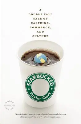 Starbucked: Kettős mese a koffeinről, a kereskedelemről és a kultúráról - Starbucked: A Double Tall Tale of Caffeine, Commerce, and Culture