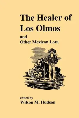 A Los Olmos-i gyógyító: Olmos Olmos: Egy másik mexikói történet - The Healer of Los Olmos: An Other Mexican Lore