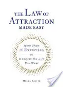 A vonzás törvénye könnyen érthetően: Több mint 50 gyakorlat a kívánt élet manifesztálásához - The Law of Attraction Made Easy: More Than 50 Exercises to Manifest the Life You Want