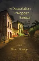 Wopper Barraza deportálása - The Deportation of Wopper Barraza