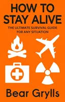 Hogyan maradjunk életben - A végső túlélési útmutató minden helyzetre - How to Stay Alive - The Ultimate Survival Guide for Any Situation