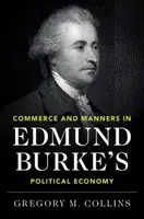 Kereskedelem és modor Edmund Burke politikai gazdaságtanában - Commerce and Manners in Edmund Burke's Political Economy