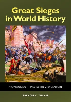 Nagy ostromok a világtörténelemben: századig: Az ókortól a 21. századig - Great Sieges in World History: From Ancient Times to the 21st Century