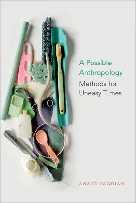 Egy lehetséges antropológia: Módszerek nyugtalan időkre - A Possible Anthropology: Methods for Uneasy Times