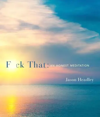 F*ck That: Egy őszinte meditáció - F*ck That: An Honest Meditation