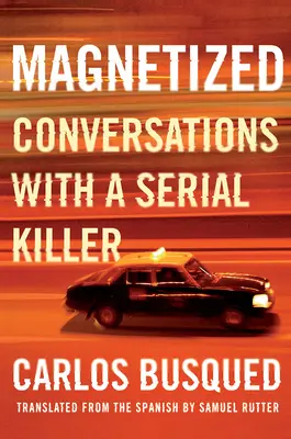 Magnetizálva: Beszélgetések egy sorozatgyilkossal - Magnetized: Conversations with a Serial Killer