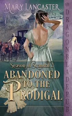 Elhagyatva a tékozlónak (A botrány évszaka 2. könyv) - Abandoned to the Prodigal (Season of Scandal Book 2)