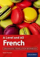 A Level and AS French Grammar & Translation Workbook (francia nyelvtan és fordítás munkafüzet) - A Level and AS French Grammar & Translation Workbook