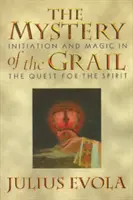 A Grál misztériuma: A beavatás és a mágia a szellem keresésében - The Mystery of the Grail: Initiation and Magic in the Quest for the Spirit