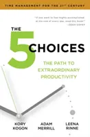 5 választás - Az út a rendkívüli termelékenységhez - 5 Choices - The Path to Extraordinary Productivity