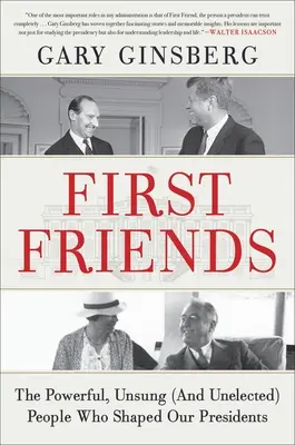 Első barátok: A nagyhatalmú, meg nem énekelt (és meg nem választott) emberek, akik formálták elnökeinket - First Friends: The Powerful, Unsung (and Unelected) People Who Shaped Our Presidents