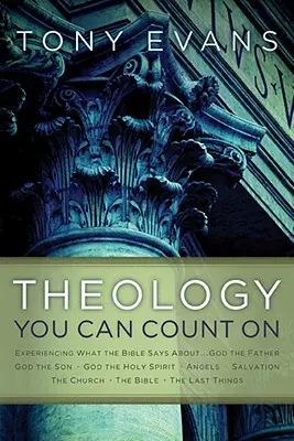 Teológia, amelyre számíthatsz: Experiencing What the Bible Says About... Isten az Atya, Isten a Fiú, Isten a Szentlélek, angyalok, üdvösség... - Theology You Can Count on: Experiencing What the Bible Says About... God the Father, God the Son, God the Holy Spirit, Angels, Salvation...