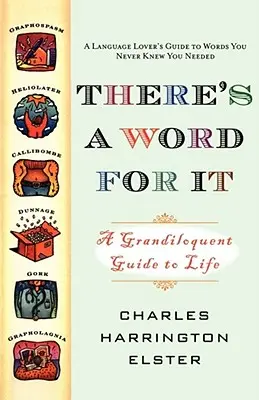 Es gibt ein Wort dafür (überarbeitete Ausgabe): Ein großsprecherischer Leitfaden für das Leben - There's a Word for It (Revised Edition): A Grandiloquent Guide to Life