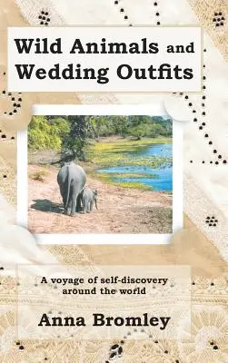 Vadállatok és esküvői ruhák: Egy önfelfedező utazás a világ körül - Wild Animals and Wedding Outfits: A Voyage of Self-Discovery Around the World