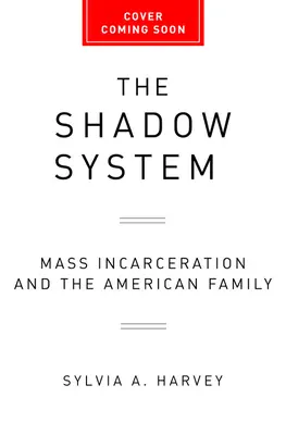 Az árnyékrendszer: A tömeges börtönbüntetés és az amerikai család - The Shadow System: Mass Incarceration and the American Family