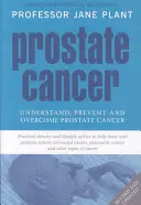 Prosztatarák - A prosztatarák megértése, megelőzése és legyőzése - Prostate Cancer - Understand, Prevent and Overcome Prostate Cancer