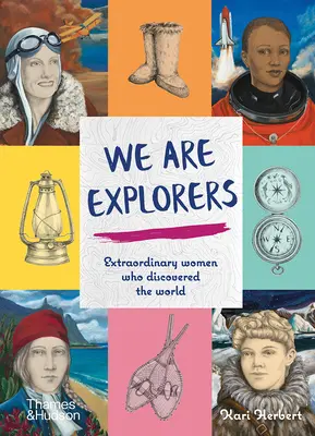 Felfedezők vagyunk: Rendkívüli nők, akik felfedezték a világot - We Are Explorers: Extraordinary Women Who Discovered the World