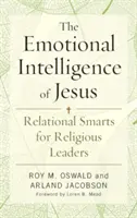 Jézus érzelmi intelligenciája: Kapcsolati intelligencia vallási vezetők számára - The Emotional Intelligence of Jesus: Relational Smarts for Religious Leaders