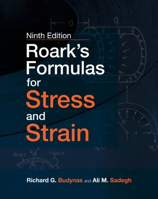 Roark's Formulas for Stress and Strain (Roark képletei a stressz és az igénybevételhez), 9e - Roark's Formulas for Stress and Strain, 9e