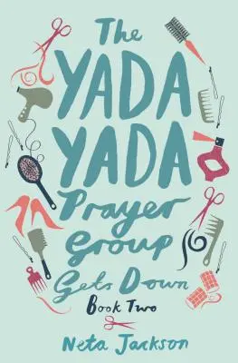 A Yada Yada Prayer Group Gets Down - The Yada Yada Prayer Group Gets Down