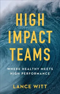 Nagy hatású csapatok: Ahol az egészség találkozik a nagyteljesítménnyel - High-Impact Teams: Where Healthy Meets High Performance