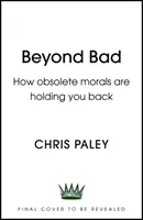 A rosszon túl: Hogyan tartanak vissza minket az elavult erkölcsök? - Beyond Bad: How Obsolete Morals Are Holding Us Back