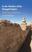 A mongol birodalom árnyékában: A Ming-kori Kína és Eurázsia