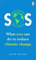 SOS: Mit tehetsz az éghajlatváltozás csökkentéséért - Egyszerű tettek, amelyek változást hoznak - SOS: What You Can Do to Reduce Climate Change - Simple Actons That Make a Difference