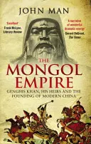 A mongol birodalom: Dzsingisz kán, örökösei és a modern Kína megalapítása - The Mongol Empire: Genghis Khan, His Heirs and the Founding of Modern China