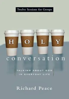 Holy Conversation (Szent beszélgetés): Beszélgetés Istenről a mindennapi életben - Holy Conversation: Talking about God in Everyday Life