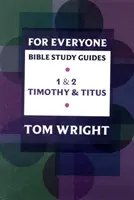 Bibliatanulmányozási útmutató Mindenkinek: Timóteus és Titus - For Everyone Bible Study Guide: 1 - 2 Timothy And Titus