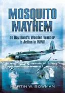 Mosquito Mayhem: de Havilland fából készült csodája akcióban a második világháborúban - Mosquito Mayhem: de Havilland's Wooden Wonder in Action in WWII