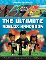 A végső Roblox kézikönyv (Független és nem hivatalos): Tele profi trükkökkel, tippekkel és titkokkal a legjobb Roblox játékokhoz! - The Ultimate Roblox Handbook (Independent & Unofficial): Packed Full of Pro Tricks, Tips and Secrets for the Best Roblox Games!