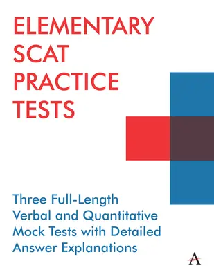 Elemi skatulyagyakorlatok: Három teljes hosszúságú verbális és kvantitatív próbateszt részletes válaszmagyarázatokkal - Elementary Scat Practice Tests: Three Full-Length Verbal and Quantitative Mock Tests with Detailed Answer Explanations