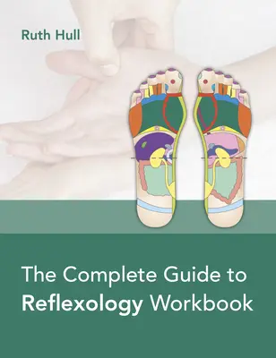 A reflexológia teljes útmutatója munkafüzet - The Complete Guide to Reflexology Workbook