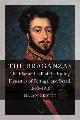 A Braganzák: Portugália és Brazília uralkodó dinasztiáinak felemelkedése és bukása, 1640-1910 - The Braganzas: The Rise and Fall of the Ruling Dynasties of Portugal and Brazil, 1640-1910