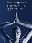 A mozgás tibeti jógája: A jantra jóga művészete és gyakorlata - Tibetan Yoga of Movement: The Art and Practice of Yantra Yoga