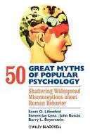 A népszerű pszichológia 50 nagy mítosza: Az emberi viselkedéssel kapcsolatos széles körben elterjedt tévhitek megdöntése - 50 Great Myths of Popular Psychology: Shattering Widespread Misconceptions about Human Behavior