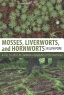 Mohák, májvirágok és szarvvirágok: A Field Guide to the Common Bryophytes of the Northeast - Mosses, Liverworts, and Hornworts: A Field Guide to the Common Bryophytes of the Northeast