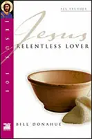 Jézus 101: Jézus: Könyörtelen szerető - Jesus 101: Relentless Lover