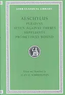 Perzsák. Hét Théba ellen. Suppliants. Prométheusz megkötözve - Persians. Seven Against Thebes. Suppliants. Prometheus Bound