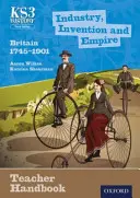 Key Stage 3 History by Aaron Wilkes: Industry, Invention and Empire: Britain 1745-1901 tanári kézikönyv - Key Stage 3 History by Aaron Wilkes: Industry, Invention and Empire: Britain 1745-1901 Teacher Handbook