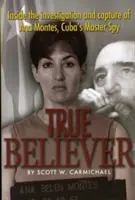 True Believer: Ana Montes, a kubai mesterkém nyomozásának és elfogásának részletei - True Believer: Inside the Investigation and Capture of Ana Montes, Cuba's Master Spy