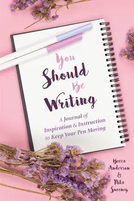 Írnod kellene: A Journal of Inspiration & Instruction to Keep Your Pen Moving (Journaling & Writing Skills Tips) - You Should Be Writing: A Journal of Inspiration & Instruction to Keep Your Pen Moving (Journaling & Writing Skills Tips)