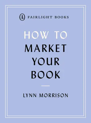 Hogyan kell marketingelni a könyvet - How to Market Your Book