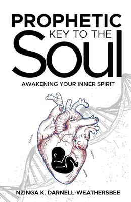 Prófétai kulcs a lélekhez: A belső szellem felébresztése - Prophetic Key to the Soul: Awakening Your Inner Spirit