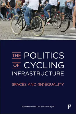 A kerékpáros infrastruktúra politikája: Terek és (egyenlőtlenség) - The Politics of Cycling Infrastructure: Spaces and (In)Equality