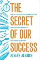 Sikerünk titka: Hogyan hajtja a kultúra az emberi evolúciót, hogyan domesztikálja fajunkat, és hogyan tesz minket okosabbá a kultúra - The Secret of Our Success: How Culture Is Driving Human Evolution, Domesticating Our Species, and Making Us Smarter