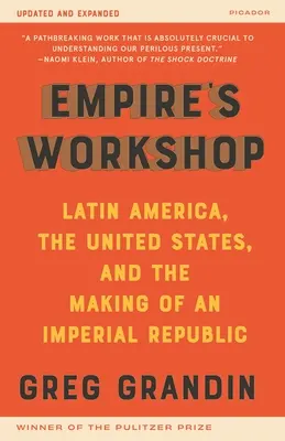 Empire's Workshop (Frissített és bővített kiadás): Latin-Amerika, az Egyesült Államok és a birodalmi köztársaság megteremtése - Empire's Workshop (Updated and Expanded Edition): Latin America, the United States, and the Making of an Imperial Republic